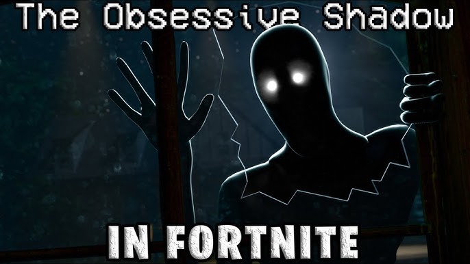 The Obsessive Shadow in Fortnite